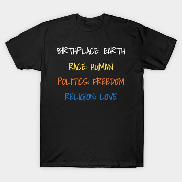 Birthplace Earth Race Human Politics Freedom Religion Love T-Shirt by DDJOY Perfect Gift Shirts